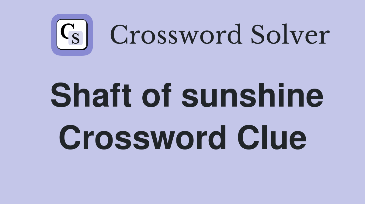 Shaft of sunshine Crossword Clue