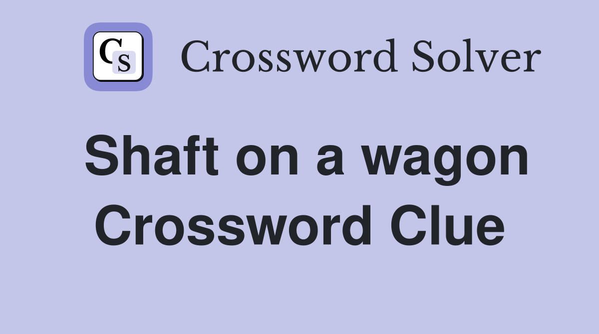 Shaft on a wagon Crossword Clue