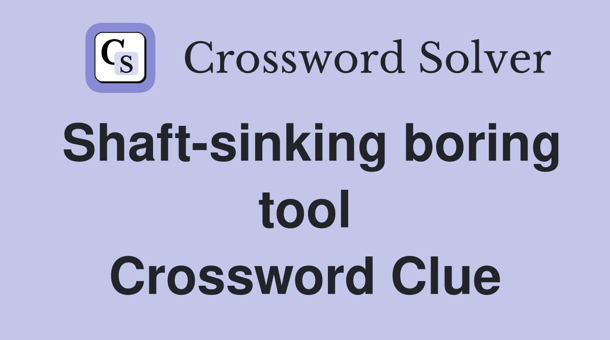 Shaft-sinking boring tool Crossword Clue