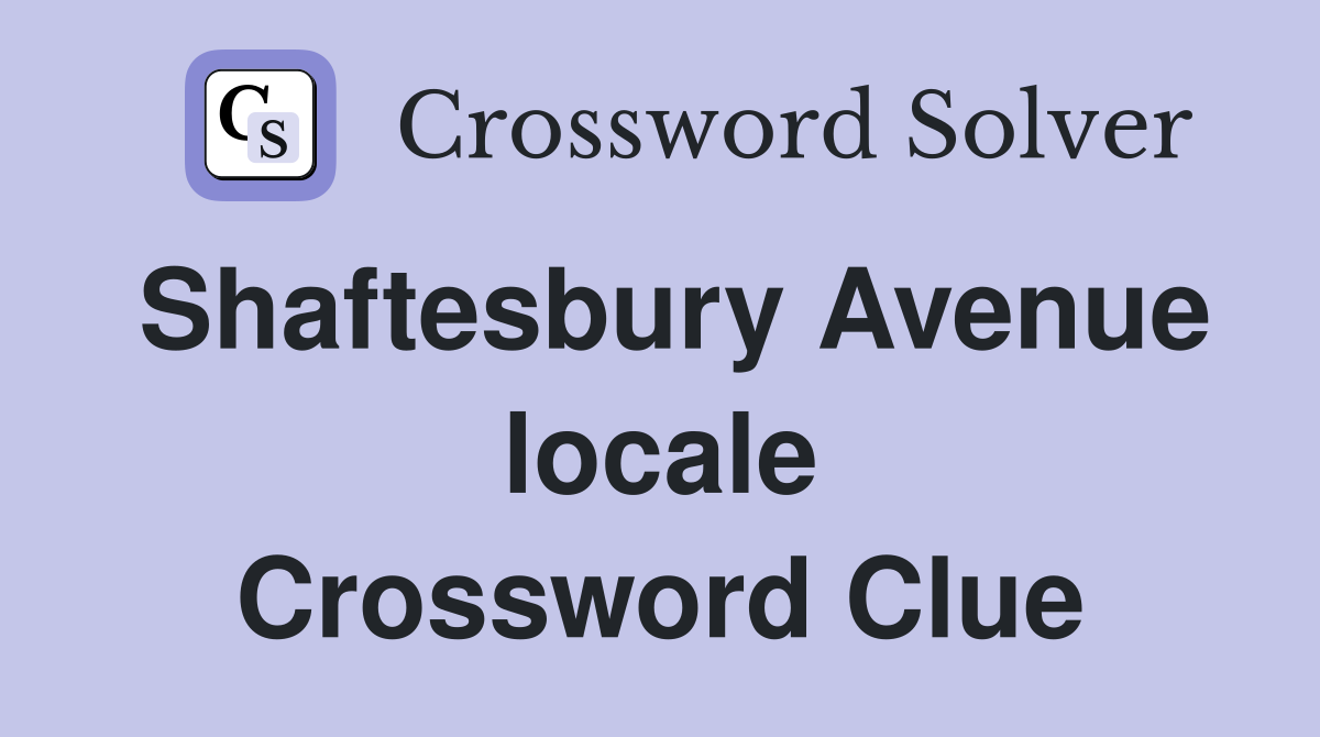 Shaftesbury Avenue locale Crossword Clue