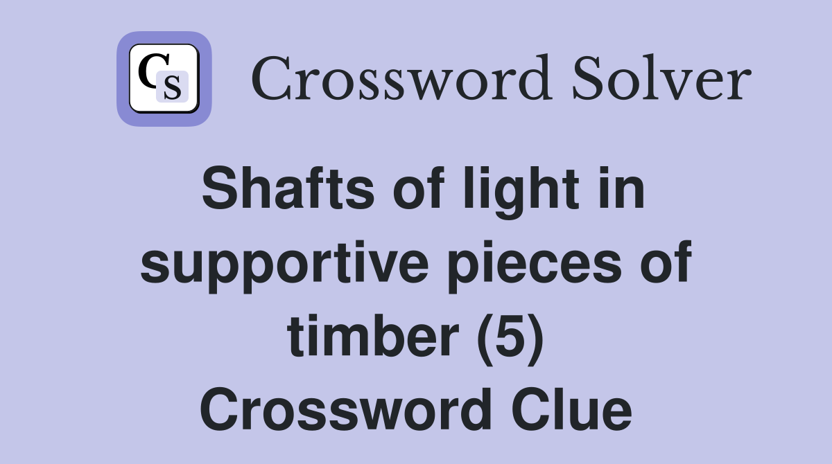 Shafts of light in supportive pieces of timber (5) Crossword Clue