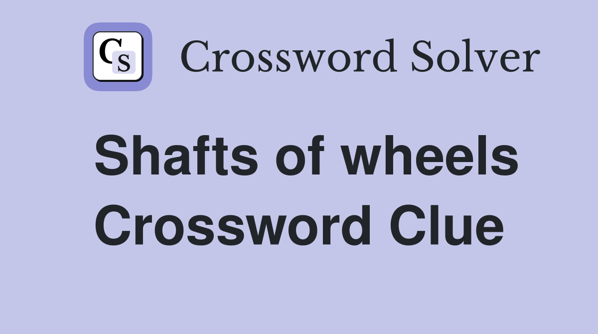 Shafts of wheels Crossword Clue