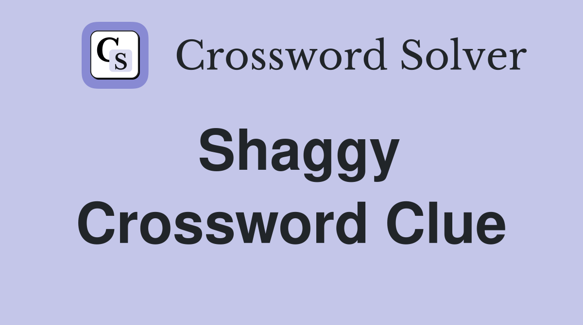 Shaggy Crossword Clue