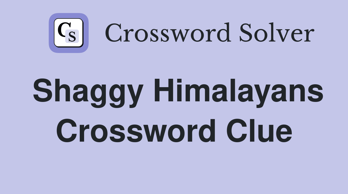 Shaggy Himalayans Crossword Clue Answers Crossword Solver