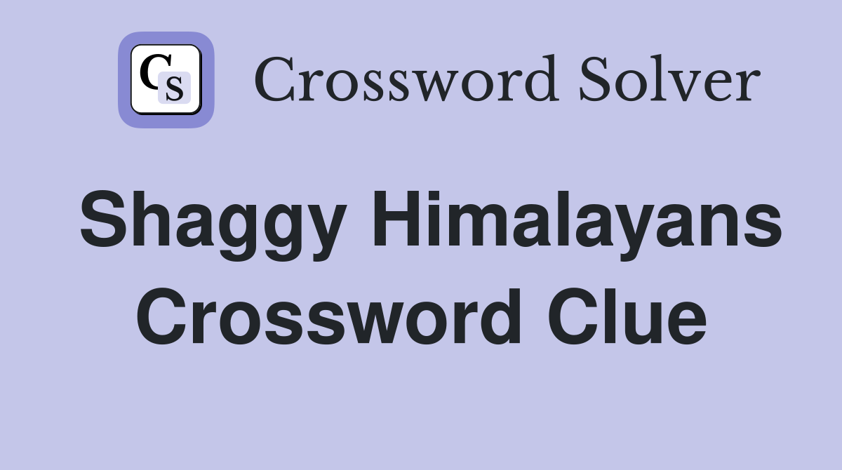 Shaggy Himalayans Crossword Clue