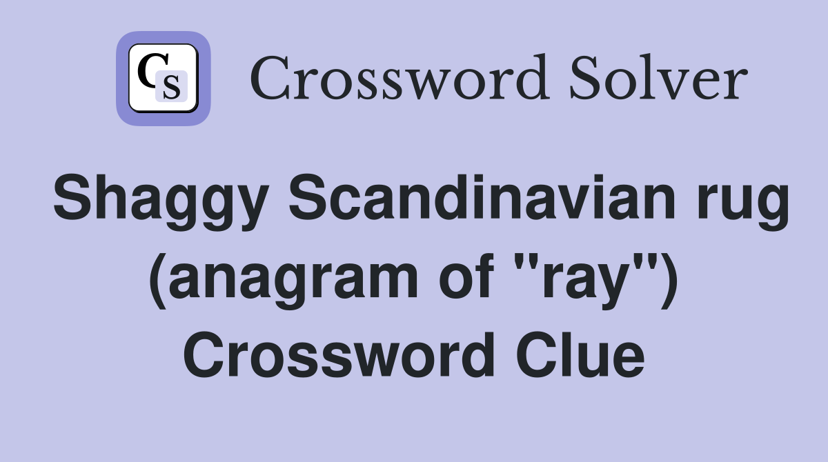 Shaggy Scandinavian rug (anagram of "ray") Crossword Clue