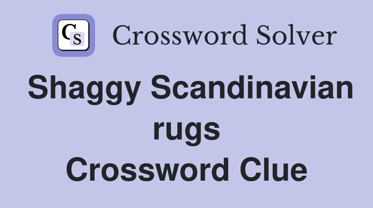 Shaggy Scandinavian rugs Crossword Clue
