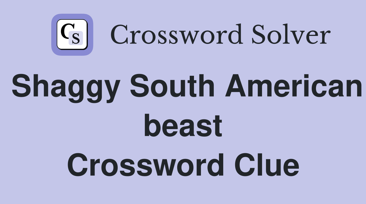 Shaggy South American beast Crossword Clue