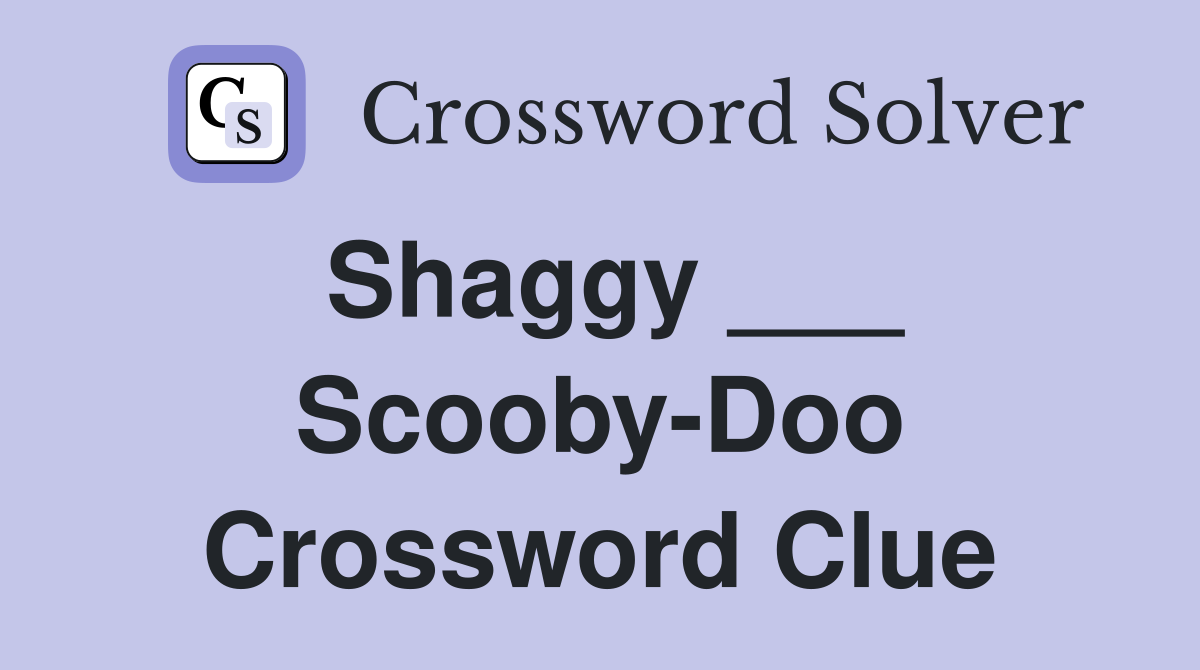 Shaggy ___ Scooby-Doo Crossword Clue