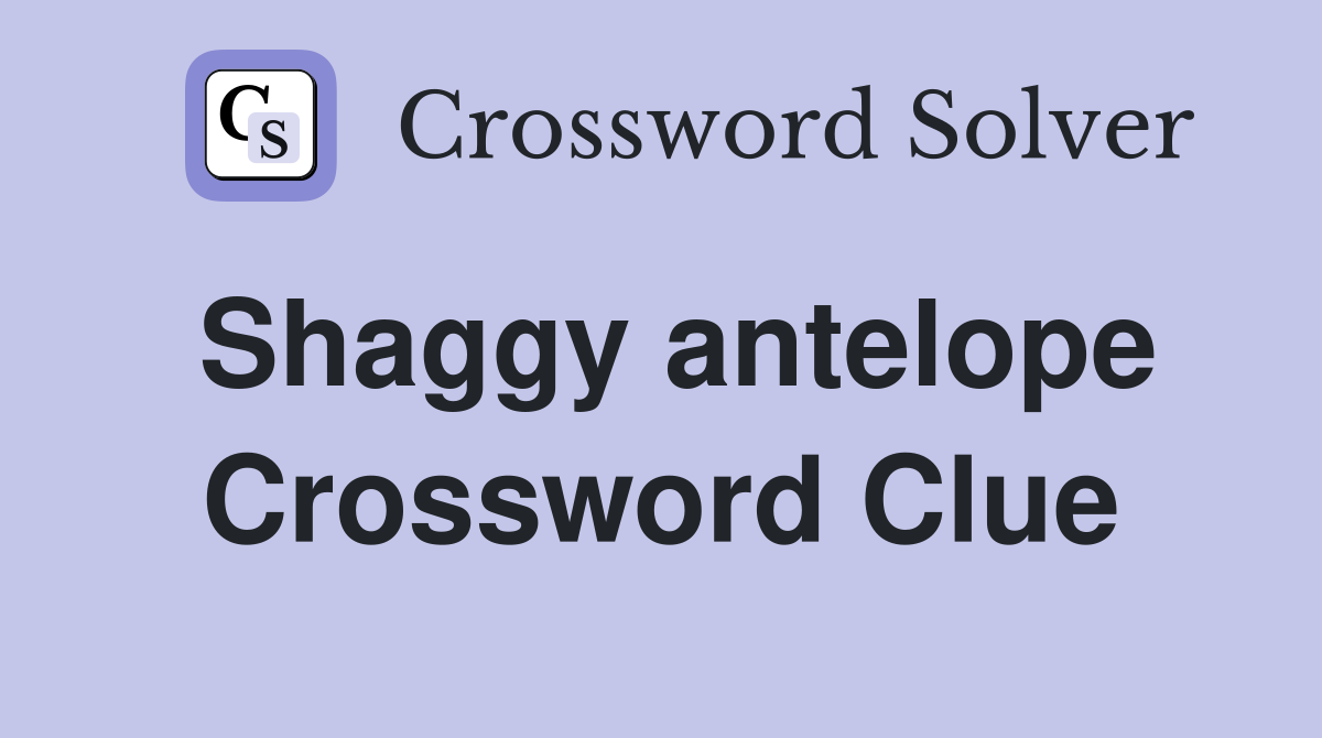 Shaggy antelope Crossword Clue