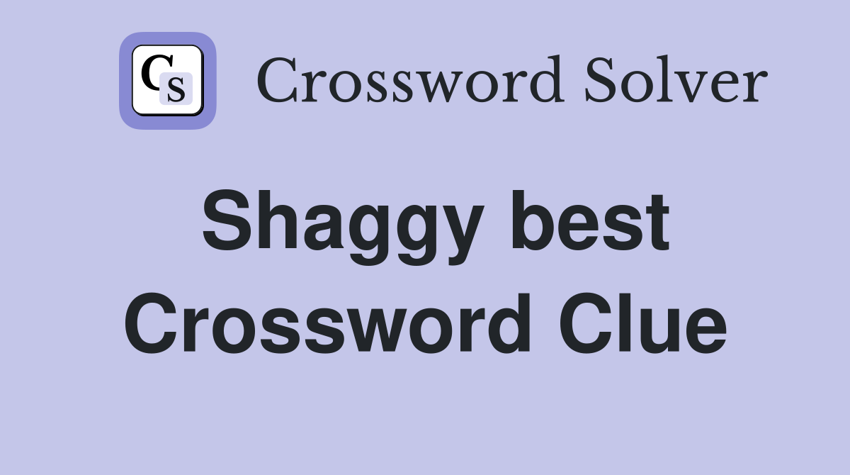 Shaggy best Crossword Clue