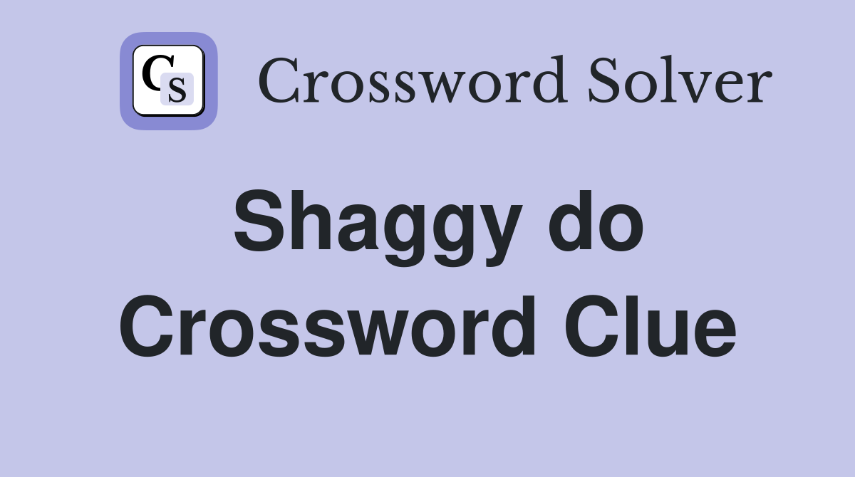 Shaggy do Crossword Clue