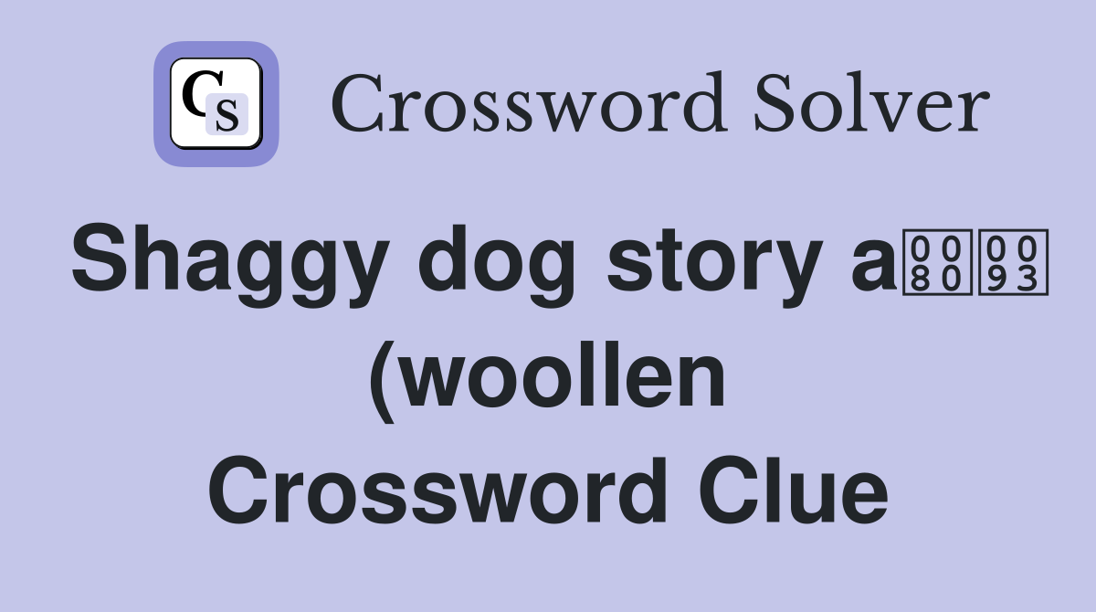 Shaggy dog story a (woollen) thread (4) Crossword Clue Answers Shaggy dog story a (woollen) thread (4) Crossword Clue Answers