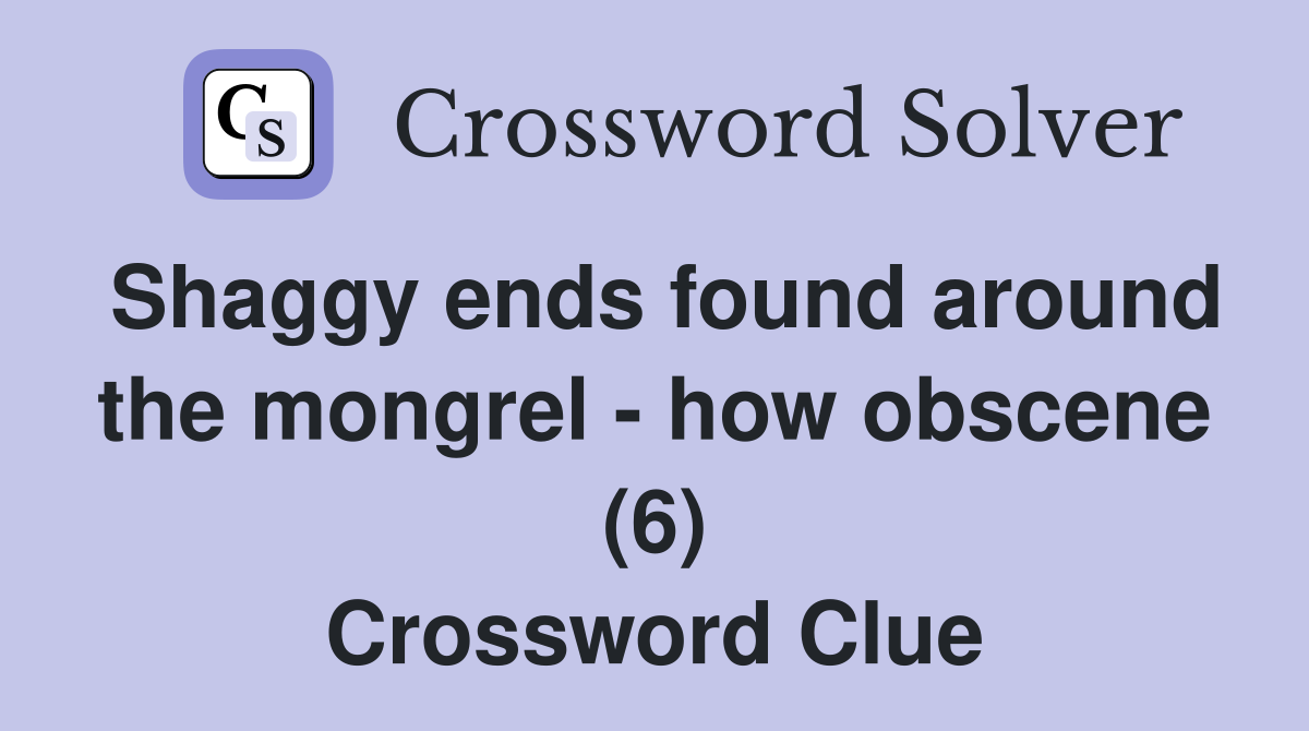 Shaggy ends found around the mongrel - how obscene (6) Crossword Clue