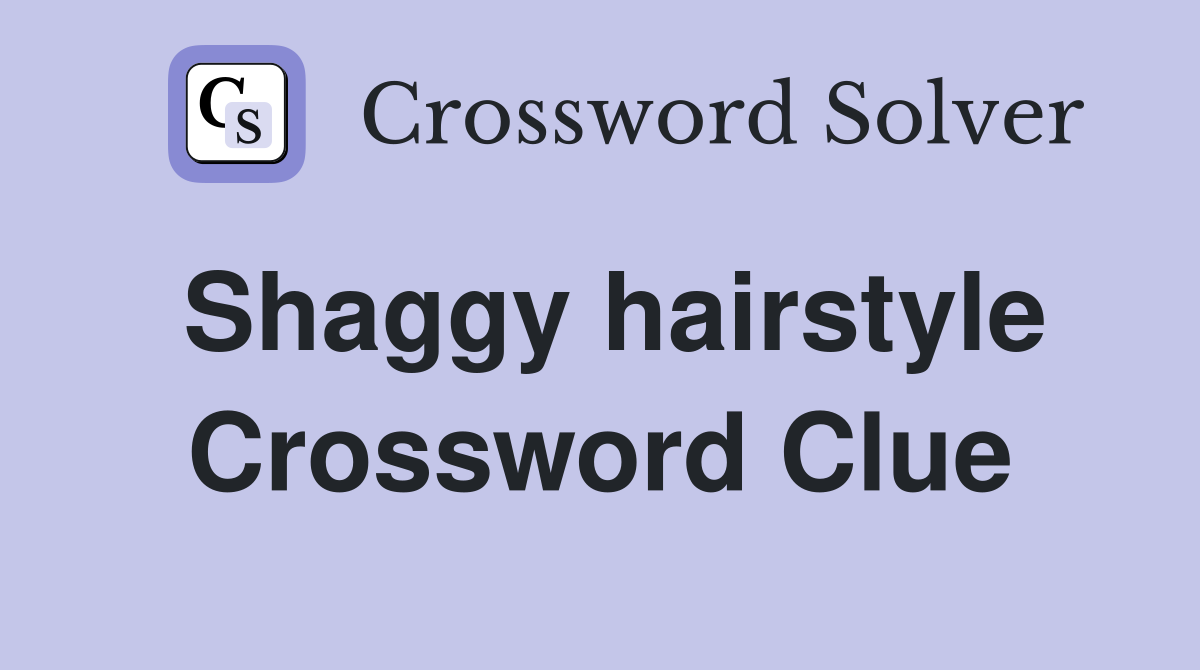 Shaggy hairstyle Crossword Clue