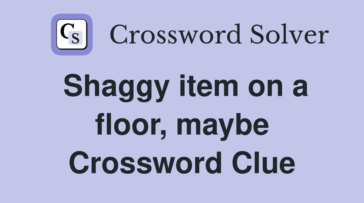 Shaggy item on a floor, maybe Crossword Clue