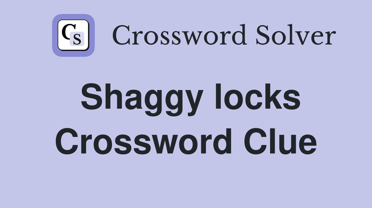 Shaggy locks Crossword Clue