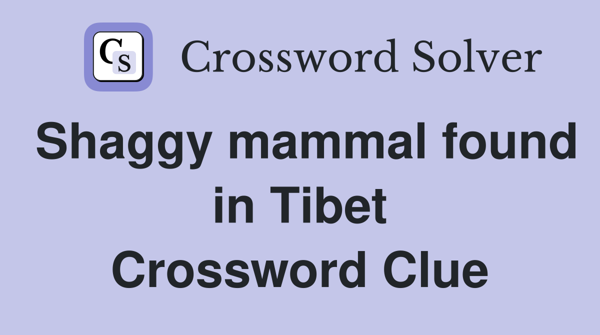 Shaggy mammal found in Tibet Crossword Clue