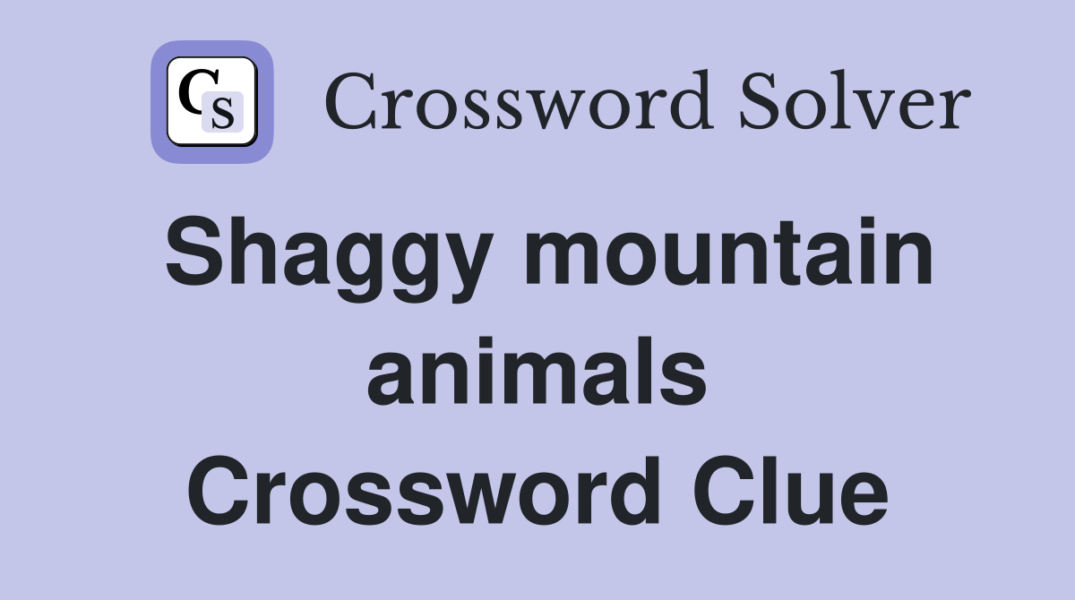 Shaggy mountain animals Crossword Clue