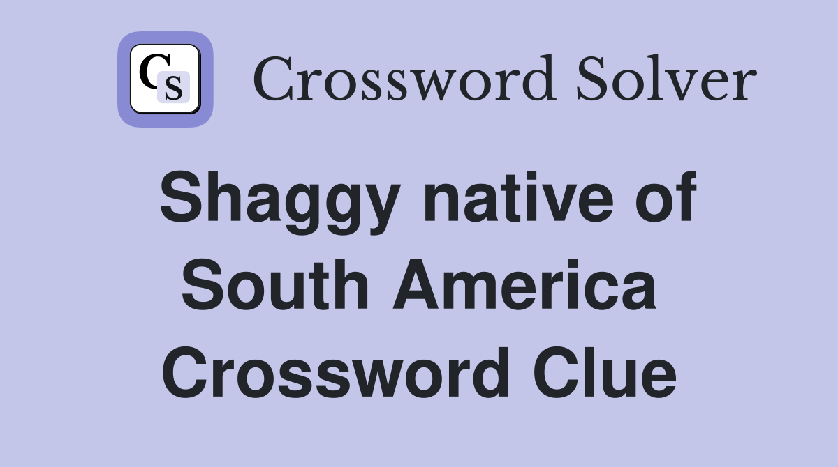 Shaggy native of South America Crossword Clue
