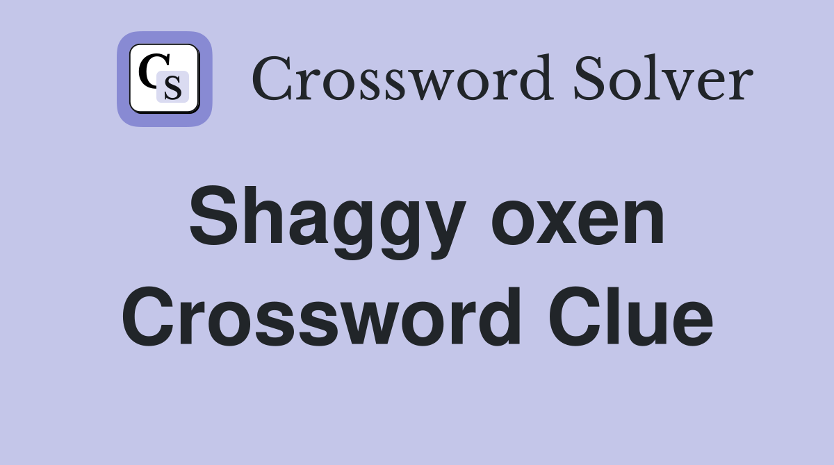 Shaggy oxen Crossword Clue