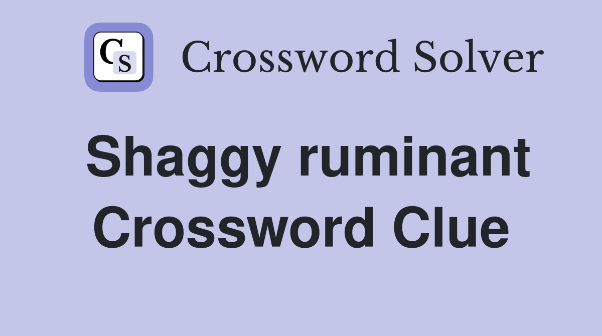 Shaggy ruminant Crossword Clue