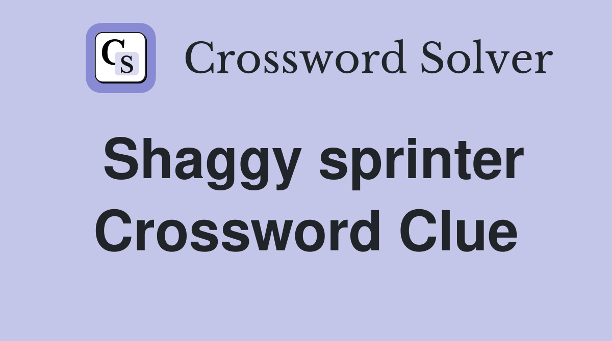 Shaggy sprinter Crossword Clue