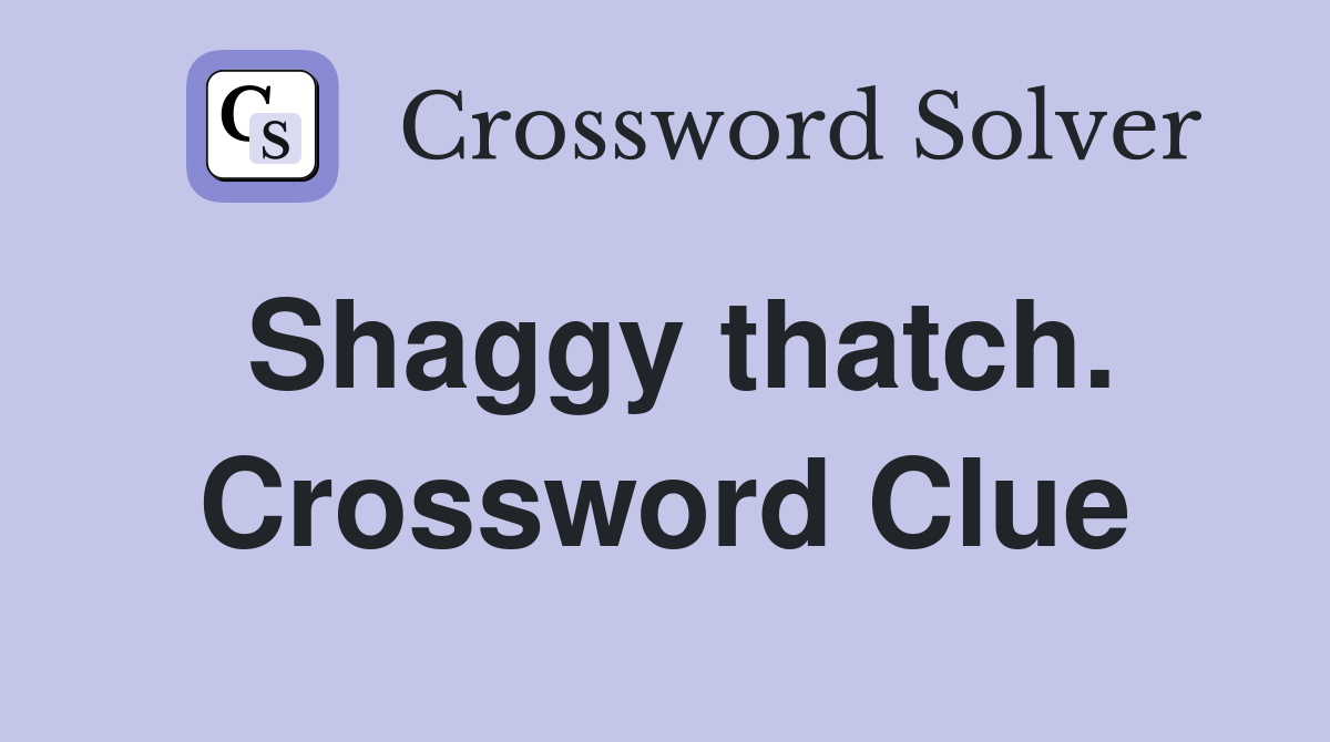 Shaggy thatch. Crossword Clue