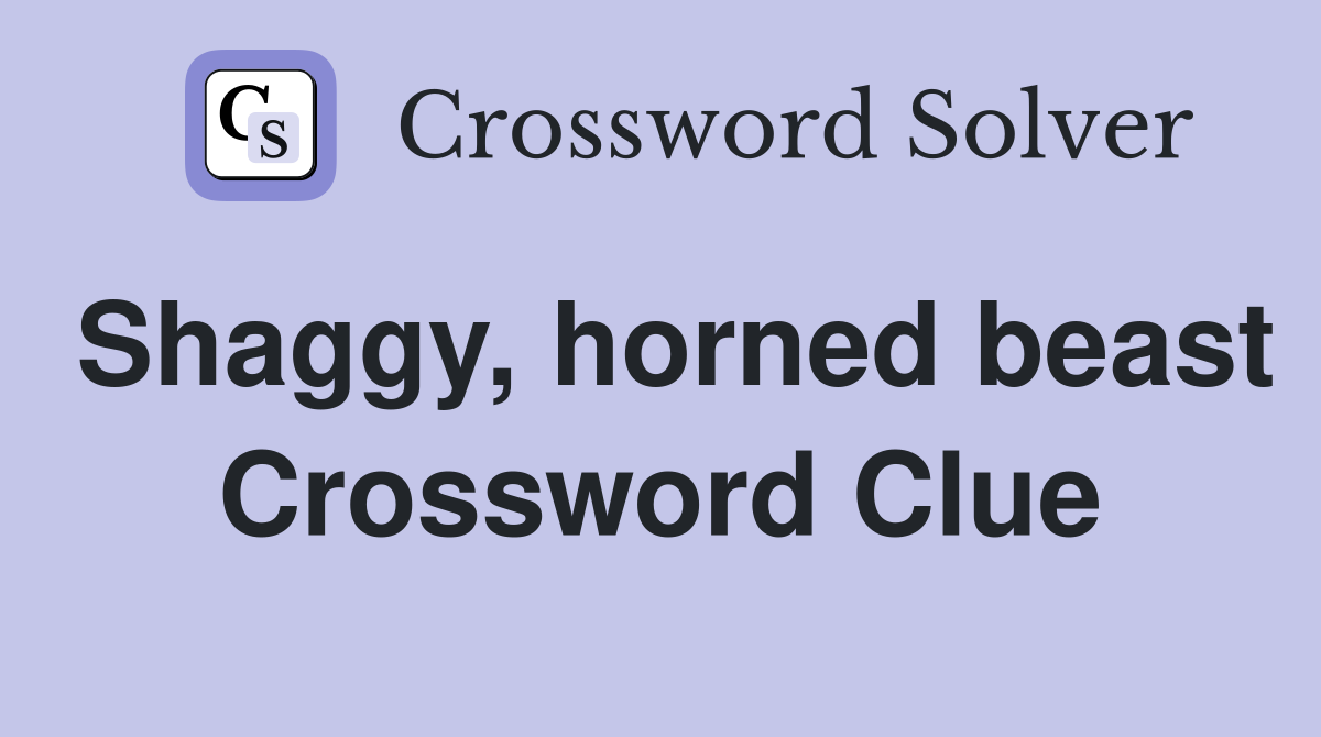 Shaggy, horned beast Crossword Clue