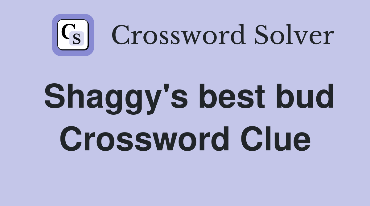Shaggy's best bud Crossword Clue