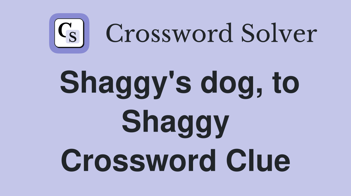 Shaggy's dog, to Shaggy Crossword Clue