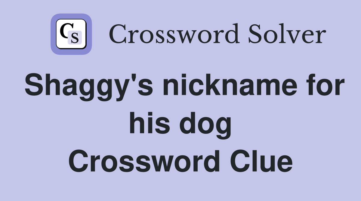 Shaggy's nickname for his dog Crossword Clue
