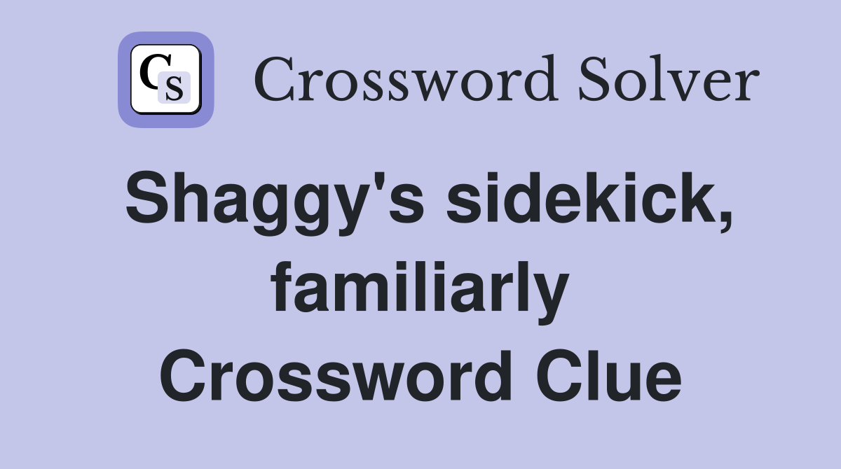 Shaggy's sidekick, familiarly Crossword Clue