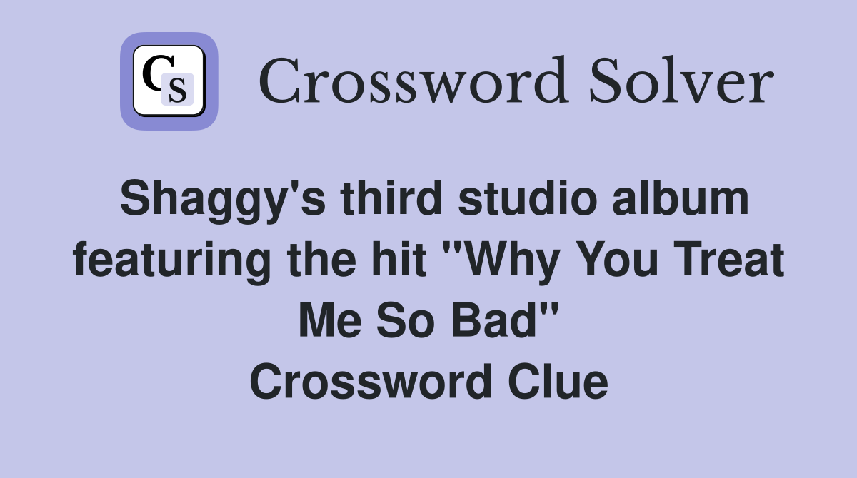 Shaggy's third studio album featuring the hit "Why You Treat Me So Bad" Crossword Clue
