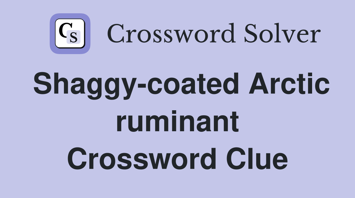 Shaggy-coated Arctic ruminant Crossword Clue