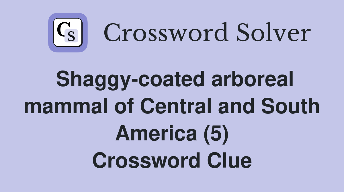 Shaggy-coated arboreal mammal of Central and South America (5) Crossword Clue