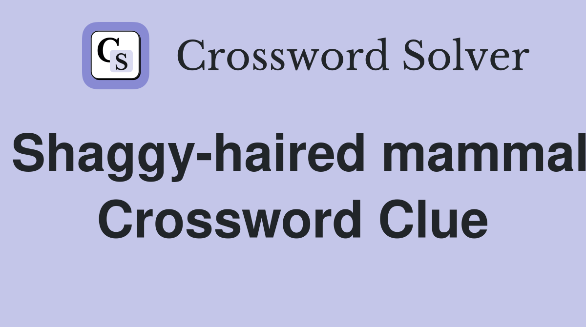 Shaggy-haired mammal Crossword Clue