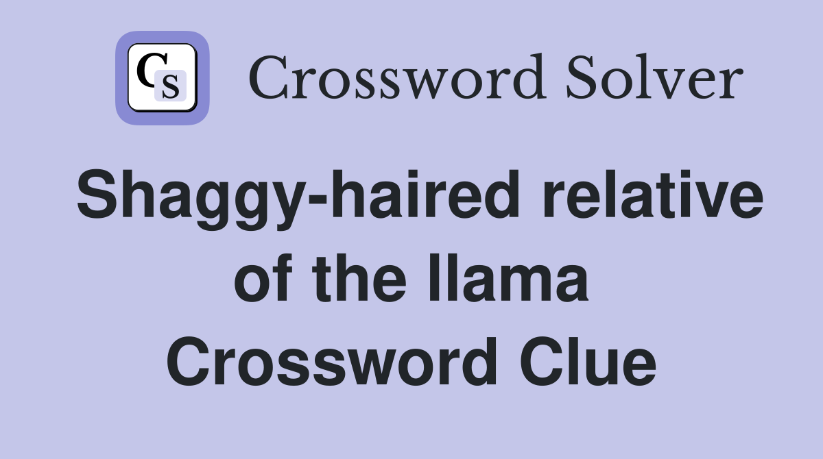 Shaggy-haired relative of the llama Crossword Clue