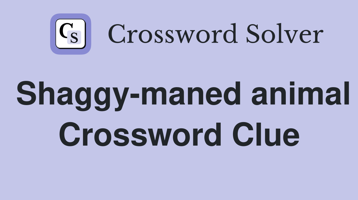 Shaggy-maned animal Crossword Clue