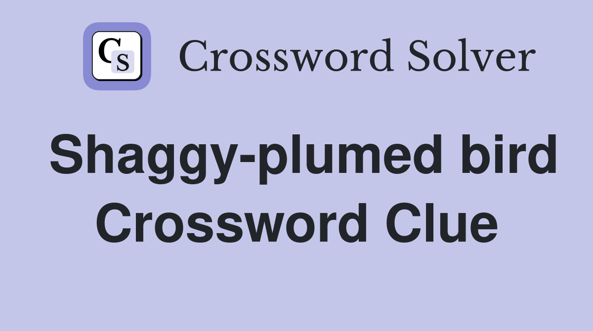 Shaggy-plumed bird Crossword Clue