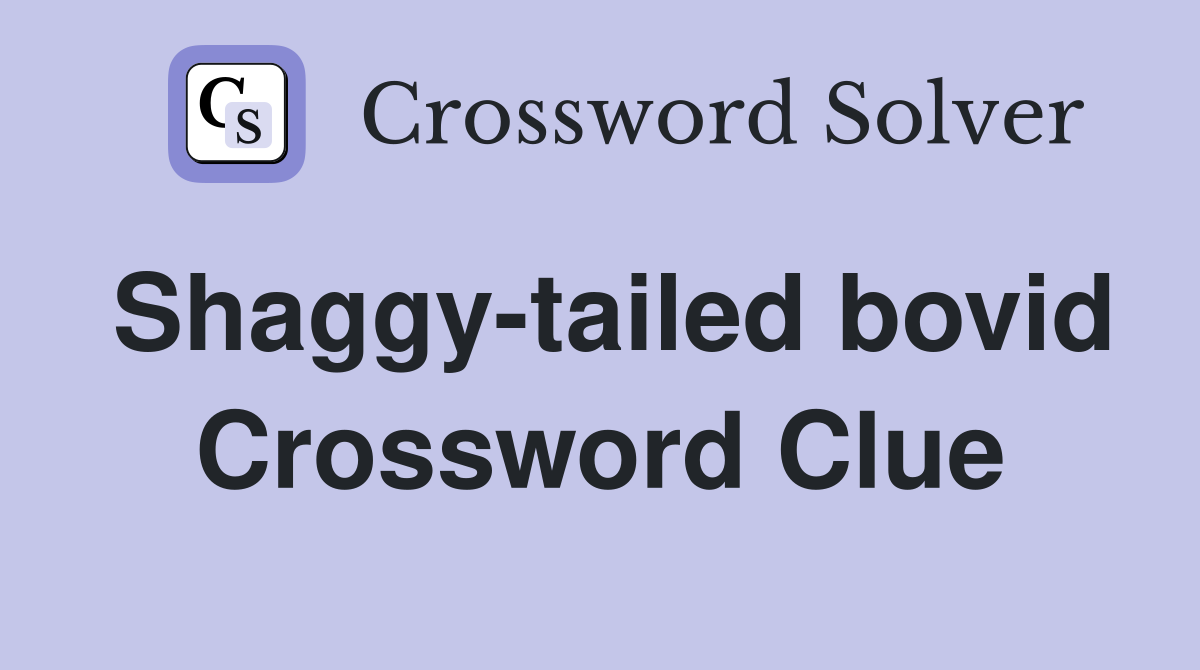 Shaggy-tailed bovid Crossword Clue