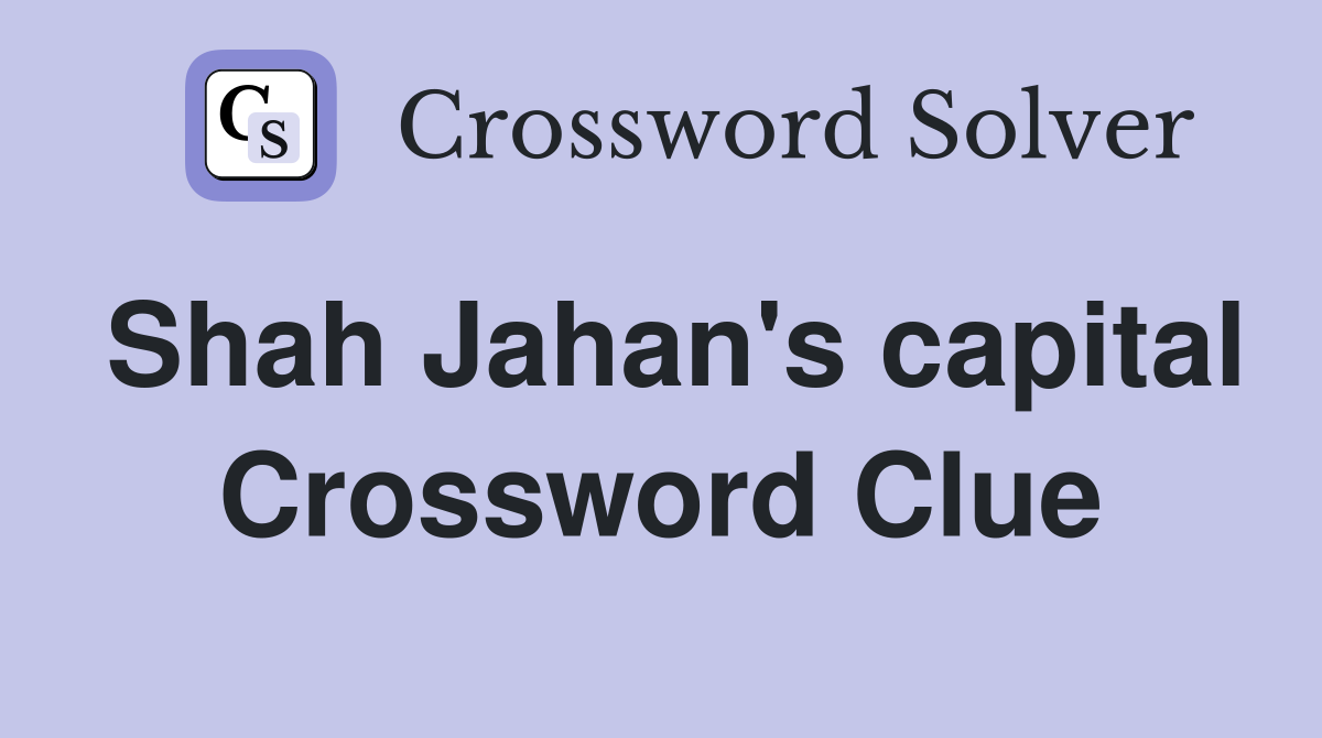 Shah Jahan's capital Crossword Clue