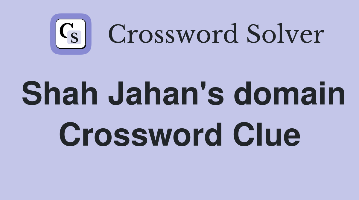 Shah Jahan's domain Crossword Clue