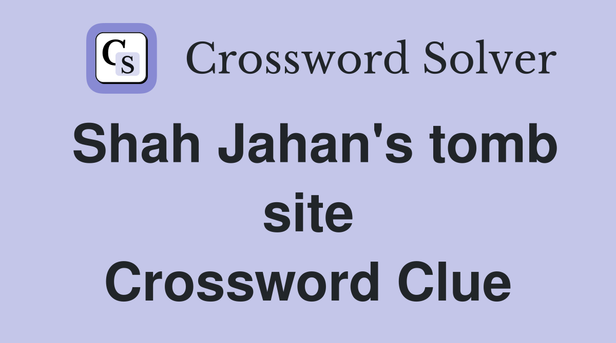 Shah Jahan's tomb site Crossword Clue