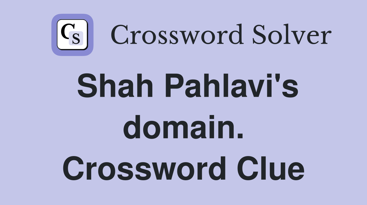Shah Pahlavi's domain. Crossword Clue