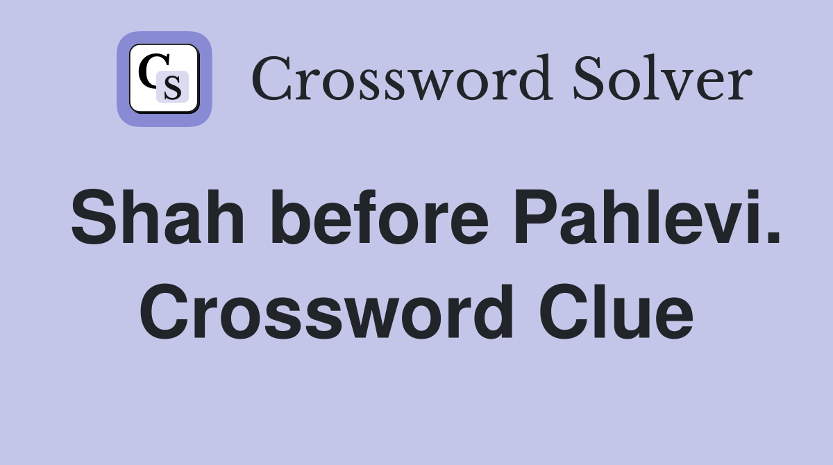 Shah before Pahlevi. Crossword Clue