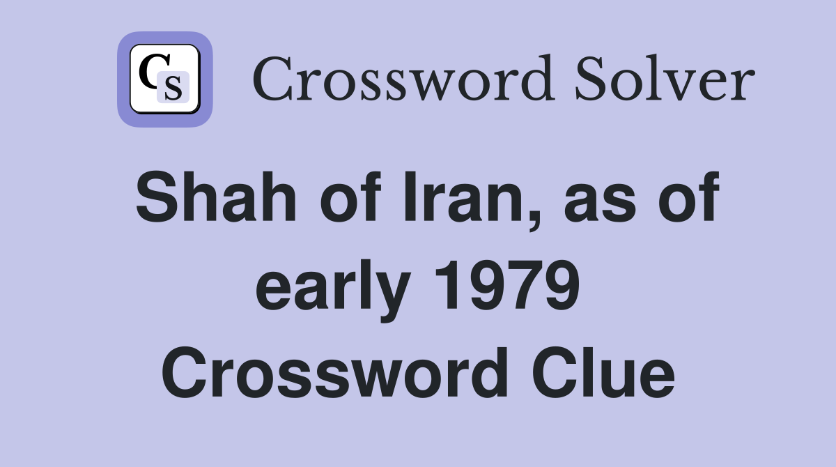 Shah of Iran, as of early 1979 Crossword Clue