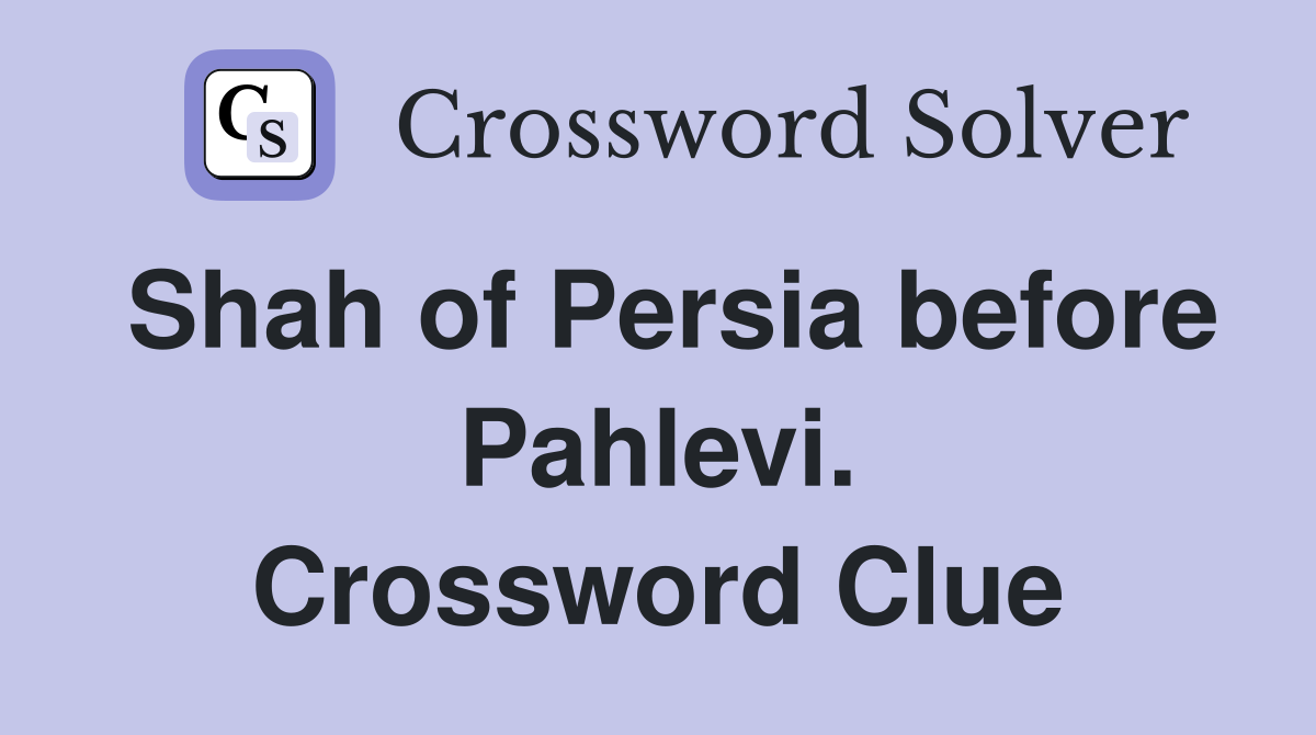 Shah of Persia before Pahlevi. Crossword Clue