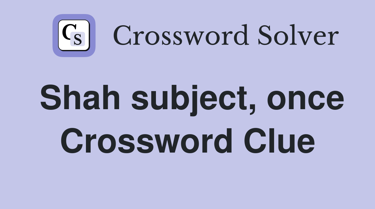 Shah subject, once Crossword Clue