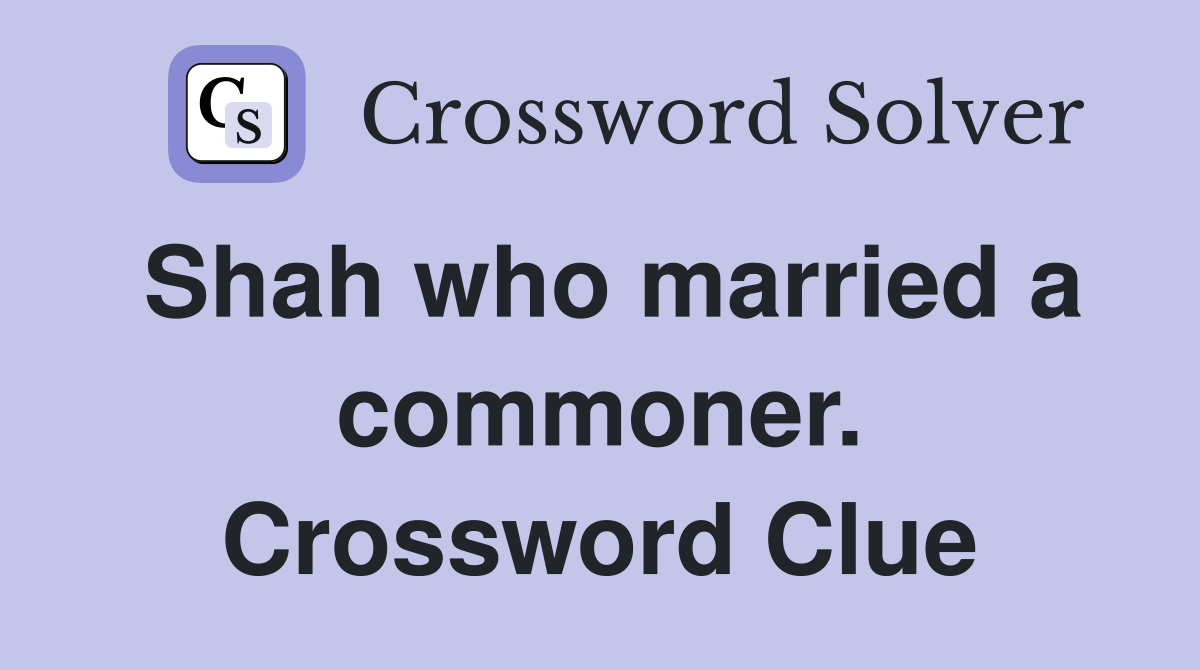 Shah who married a commoner. Crossword Clue